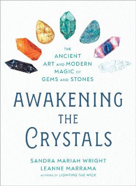 Awakening the Crystals: The Ancient Art and Modern Magic of Gems and Stones by Sandra Mariah Wright