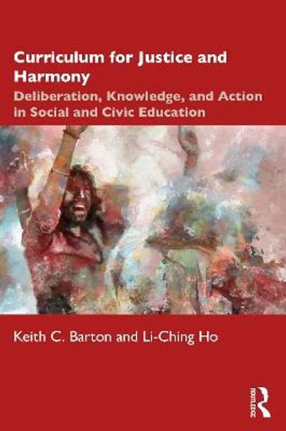 Curriculum for Justice and Harmony: Deliberation, Knowledge, and Action in Social and Civic Education by Keith C. Barton