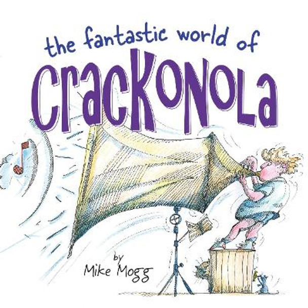 The Fantastic World of Crackonola: a poetry collection full of laughs for all ages by Mike Mogg