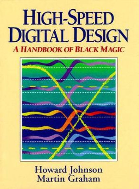 High Speed Digital Design: A Handbook of Black Magic by Howard Johnson