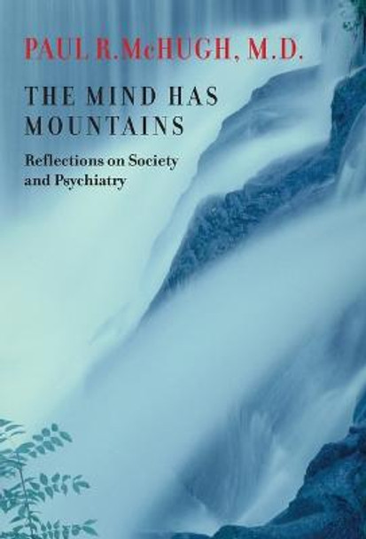 The Mind Has Mountains: Reflections on Society and Psychiatry by Paul R. McHugh