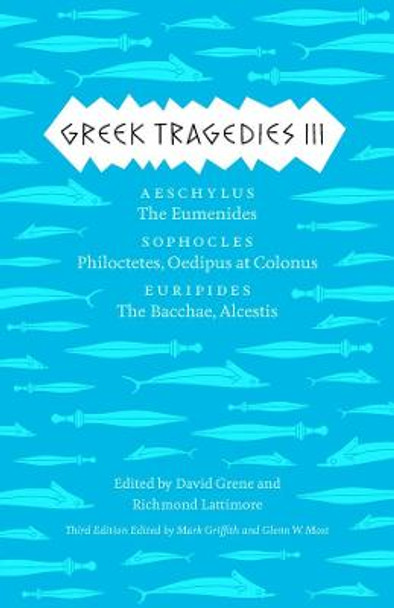 Greek Tragedies 3: Aeschylus: The Eumenides; Sophocles: Philoctetes, Oedipus at Colonus; Euripides: The Bacchae, Alcestis: 3 by David Grene