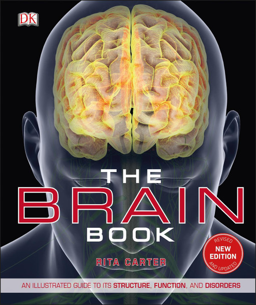 The Brain Book: An Illustrated Guide to its Structure, Functions, and Disorders by Rita Carter