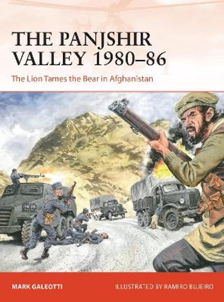 The Panjshir Valley 1980-86: The Lion Tames the Bear in Afghanistan by Mark Galeotti