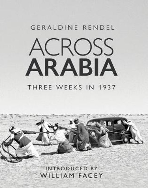 Across Arabia: Three Weeks in 1937 by Geraldine Rendel