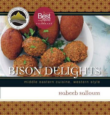 Bison Delights: Middle Eastern Cuisine, Western Style by Habeeb Salloum 9780889772151