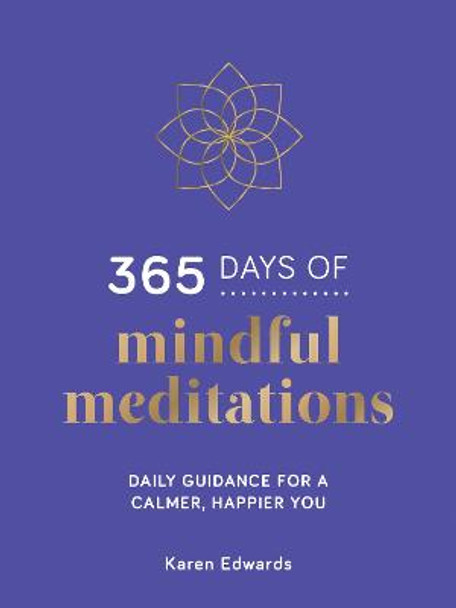 365 Days of Mindful Meditations: Daily Guidance for a Calmer, Happier You by Karen Edwards