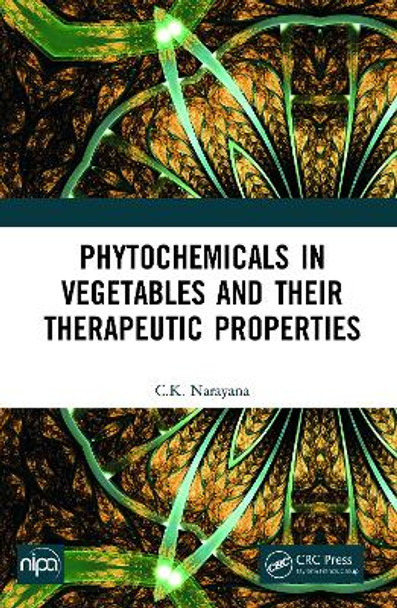 Phytochemicals In Vegetables and their Therapeutic Properties by C. K. Narayana