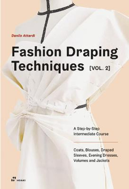 Fashion Draping Techniques, Vol. 2: A Step-by-Step Course. Dresses, Coats, Blouses, Sleeves, and Jackets by Danilo Attardi