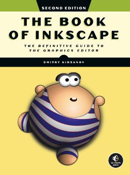 The Book Of Inkscape 2nd Edition: The Definitive Guide to the Graphics Editor by Dmitry Kirsanov