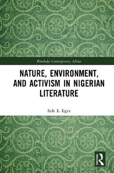 Nature, Environment, and Activism in Nigerian Literature by Sule E. Egya