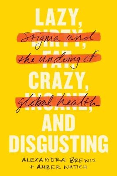 Lazy, Crazy, and Disgusting: Stigma and the Undoing of Global Health by Alexandra Brewis