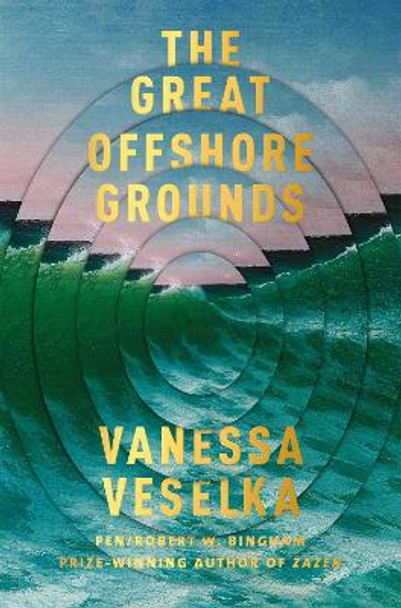 The Great Offshore Grounds: Longlisted for the National Book Award for Fiction by Vanessa Veselka