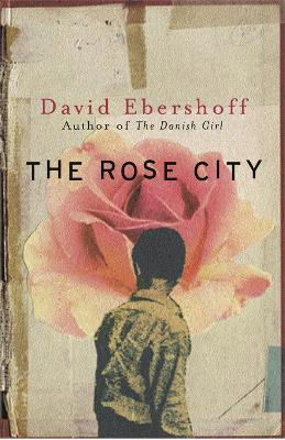 The Rose City by David Ebershoff