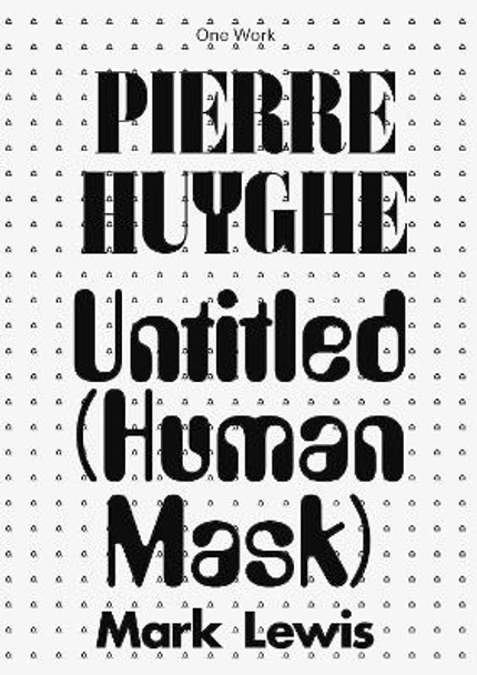 Pierre Huyghe: Untitled (Human Mask) by Mark Lewis