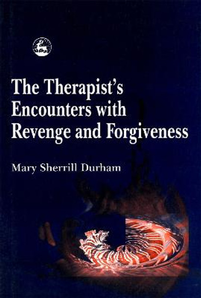 The Therapist's Encounters with Revenge and Forgiveness by Mary Sherrill Durham