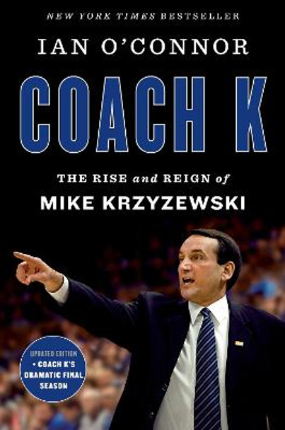 Coach K: The Rise and Reign of Mike Krzyzewski by Ian O'Connor