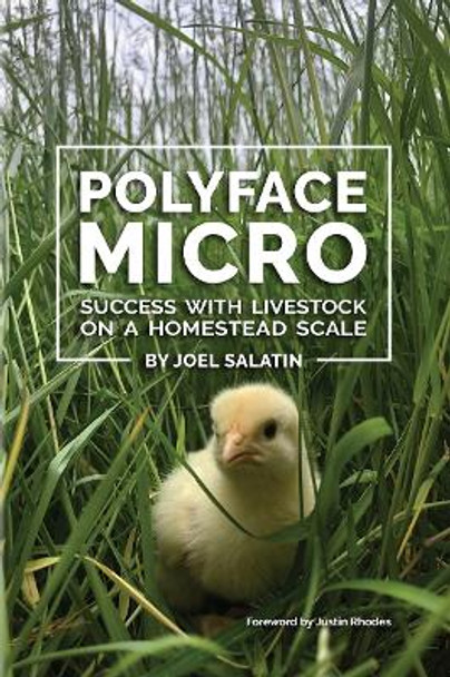 Polyface Micro: Success with Livestock on a Homestead Scale Joel Salatin 9781733686624