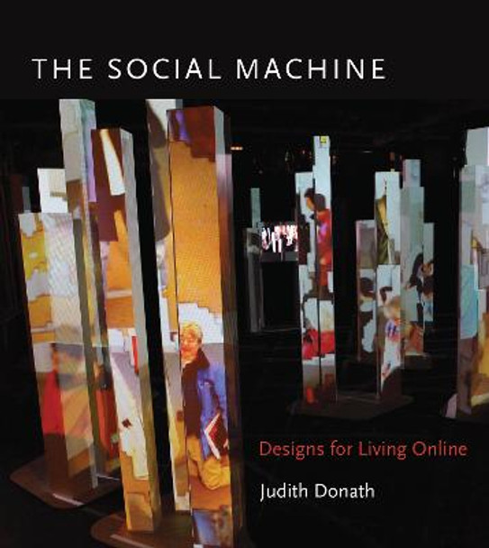 The Social Machine: Designs for Living Online by Judith Donath
