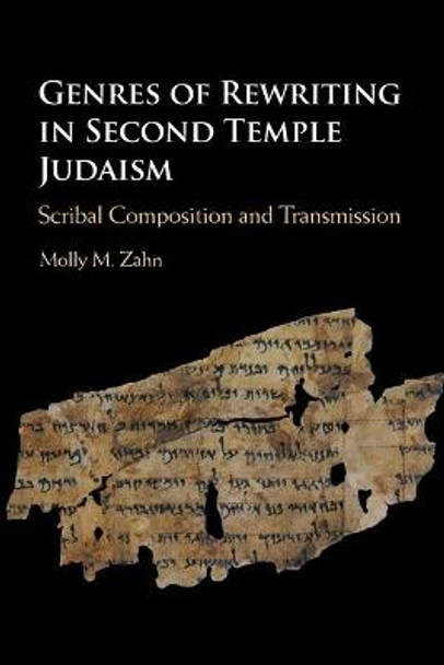 Genres of Rewriting in Second Temple Judaism: Scribal Composition and Transmission by Molly M. Zahn