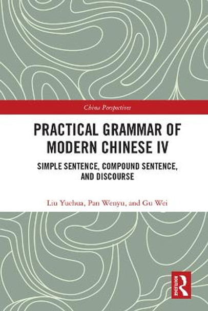 Practical Grammar of Modern Chinese IV: Simple Sentence, Compound Sentence, and Discourse by Liu Yuehua