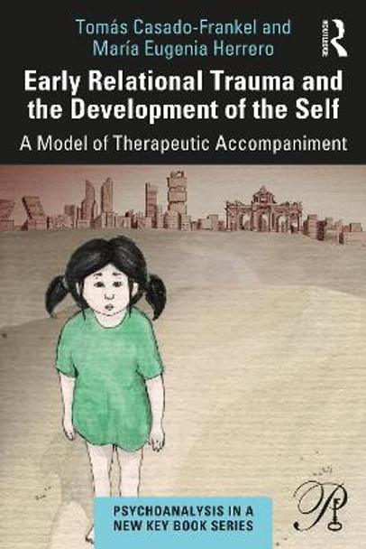 Early Relational Trauma and the Development of the Self: A model of therapeutic accompaniment by Tomas Casado-Frankel