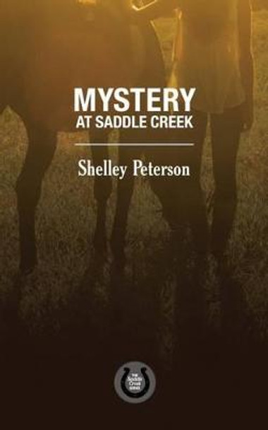 Mystery at Saddle Creek: The Saddle Creek Series by Shelley Peterson