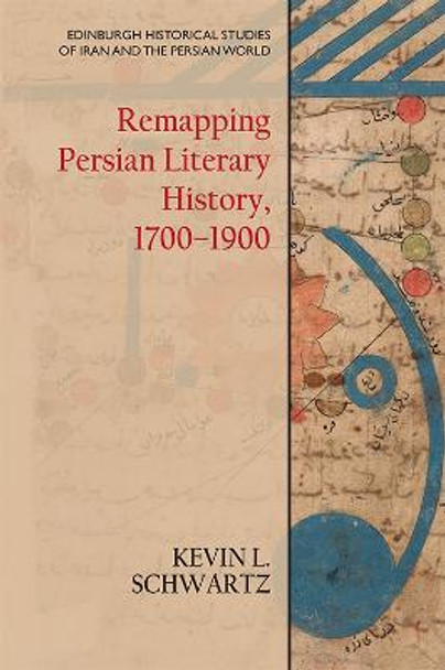 Remapping Persian Literary History, 1700-1900 by Kevin L Schwartz