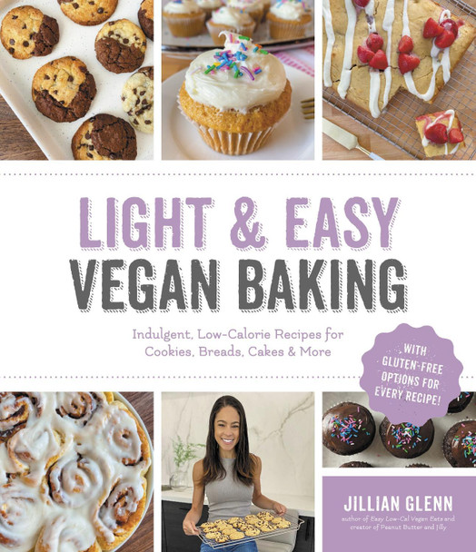 Light & Easy Vegan Baking: Indulgent, Low-Calorie Recipes for Cookies, Breads, Cakes & More Jillian Glenn 9781645675143