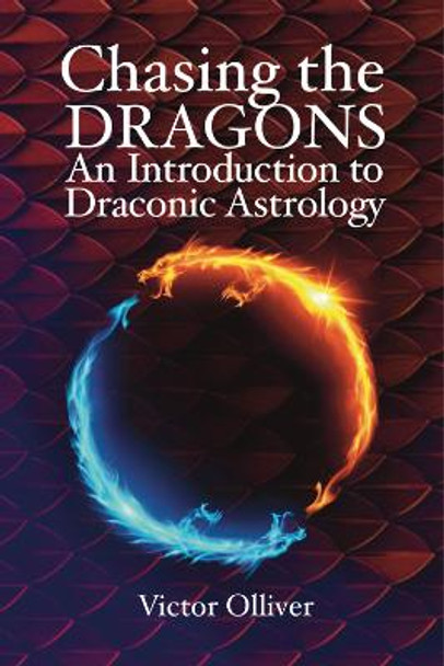 Chasing the Dragons: An Introduction to Draconic Astrology: How to find your soul purpose in the horoscope by Victor Olliver