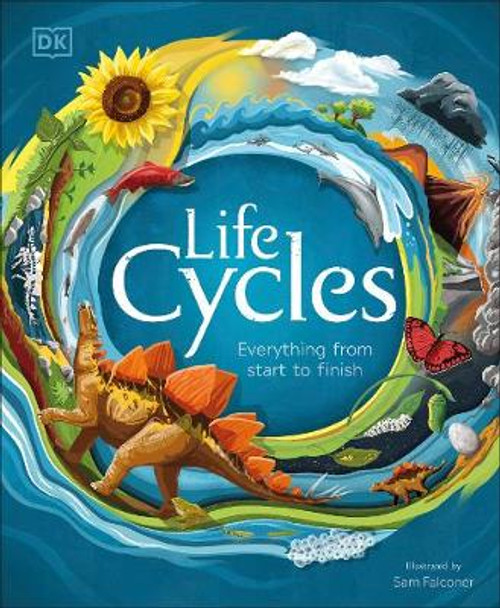 Life Cycles: Everything from Start to Finish by DK