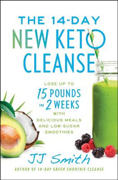 The 14 Day New Keto Cleanse: Lose Up to 15 Pounds in 2 Weeks with Delicious Meals and Low Sugar Smoothies by Jj Smith