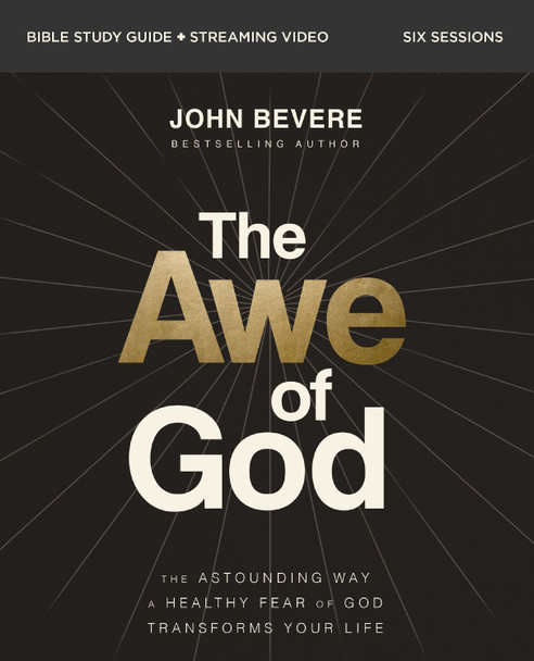 The Awe of God Bible Study Guide plus Streaming Video: The Astounding Way a Healthy Fear of God Transforms Your Life by John Paul Bevere
