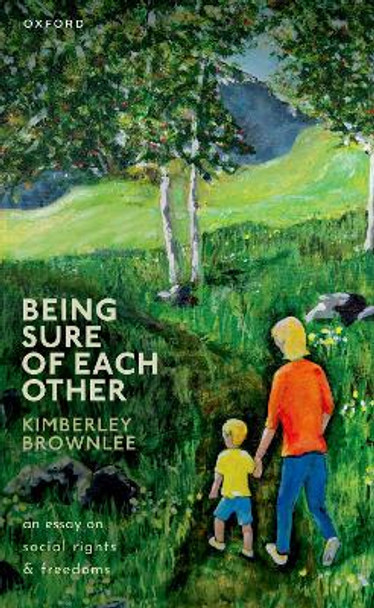 Being Sure of Each Other: An Essay on Social Rights and Freedoms by Kimberley Brownlee