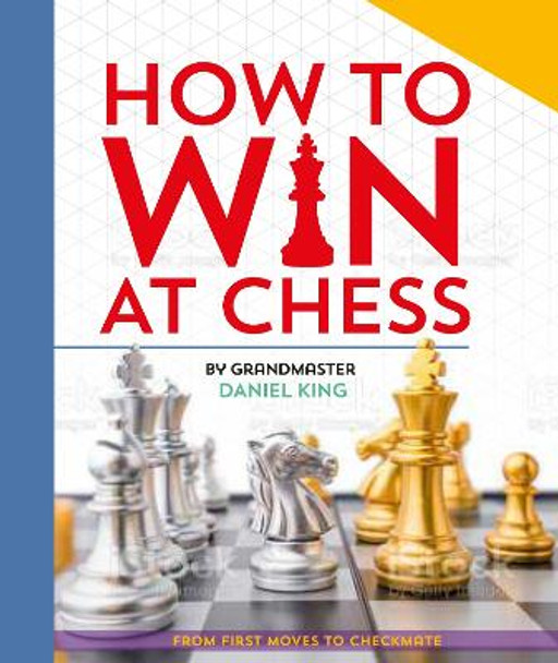 How to Win at Chess: From first moves to checkmate by Daniel KING