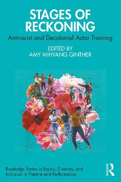 Stages of Reckoning: Antiracist and Decolonial Actor Training by Amy Mihyang Ginther