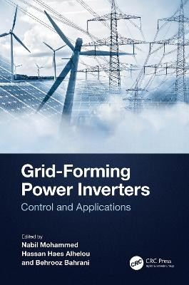 Grid-Forming Power Inverters: Control and Applications Nabil Mohammed 9781032298887