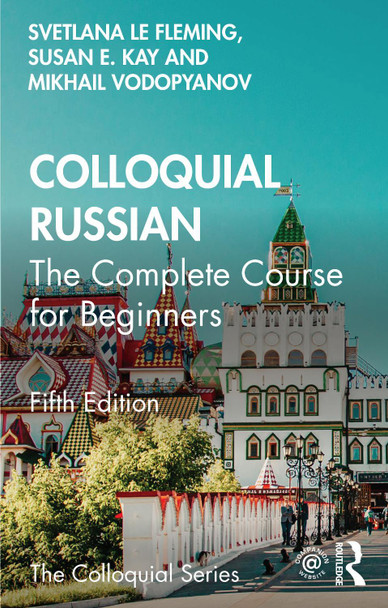 Colloquial Russian: The Complete Course For Beginners Svetlana le Fleming 9781032417486