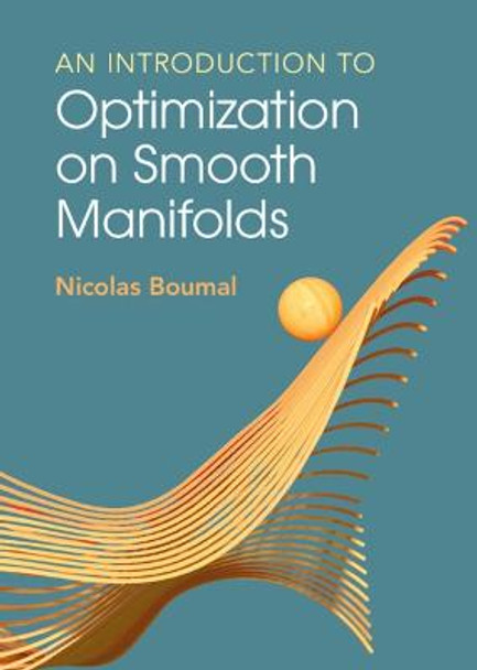 An Introduction to Optimization on Smooth Manifolds by Nicolas Boumal