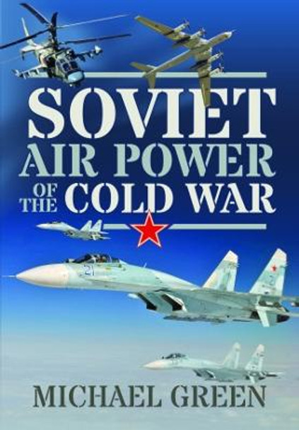 Soviet Air Power of the Cold War by Michael Green