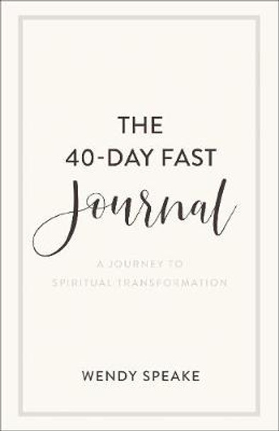 The 40–Day Fast Journal – A Journey to Spiritual Transformation by Wendy Speake