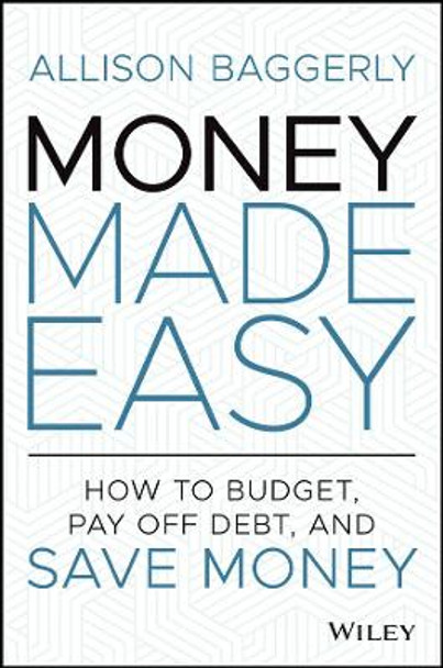 Money Made Easy – How to Budget, Pay Off Debt, and  Save Money by A Baggerly