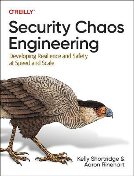 Security Chaos Engineering: Developing Resilience and Safety at Speed and Scale by Kelly Shortridge