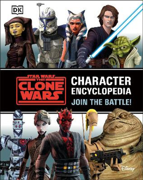 Star Wars The Clone Wars Character Encyclopedia: Join the battle! by Jason Fry