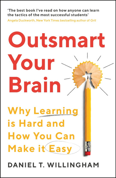 Outsmart Your Brain: Why Learning is Hard and How You Can Make It Easy by Daniel Willingham