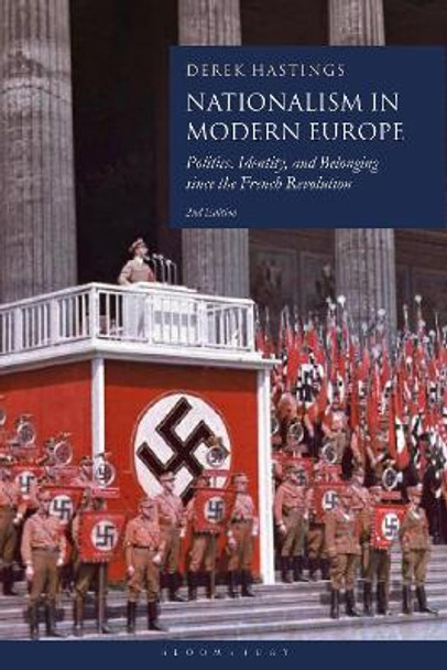 Nationalism in Modern Europe: Politics, Identity, and Belonging since the French Revolution by Professor Derek Hastings