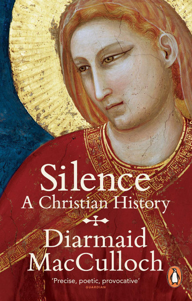 Silence: A Christian History by Diarmaid MacCulloch