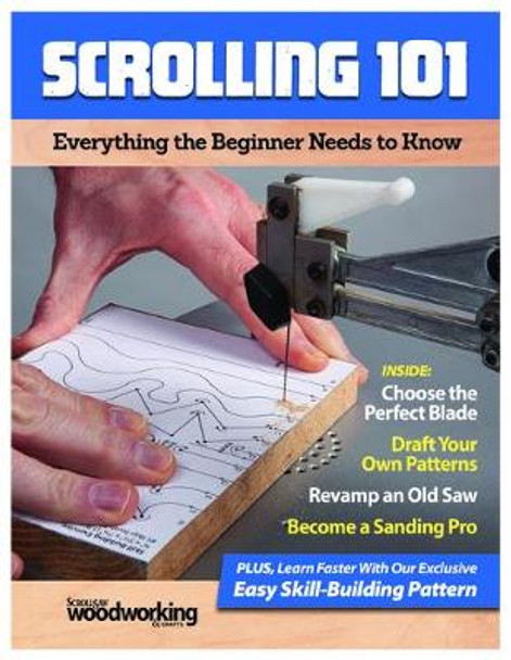 Scrolling 101: Everything the Beginner Needs to Know by Editors of Scroll Saw Woodworking & Crafts