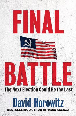 Final Battle: WHY THE NEXT ELECTION COULD BE THE LAST by David Horowitz