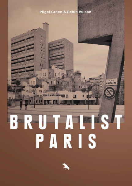 Brutalist Paris: Post-War Brutalist Architecture in Paris and Environs by Robin Wilson